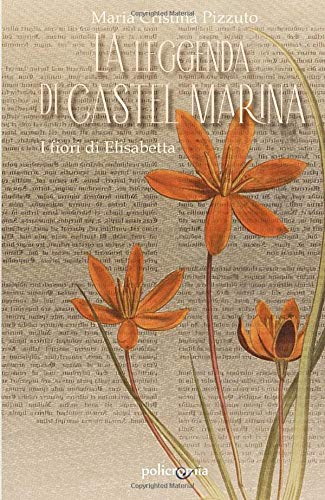 Book Cover: La leggenda di Castel Marina: i fiori di Elisabetta di Maria Cristina Pizzuto - RECENSIONE
