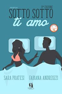 Book Cover: Sotto sotto ti amo di Fabiana Andreozzi e Sara Pratesi - SEGNALAZIONE