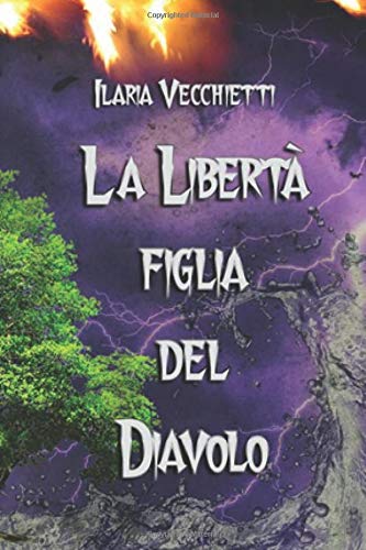 Book Cover: La libertà figlia del diavolo di Ilaria Vecchietti - SEGNALAZIONE