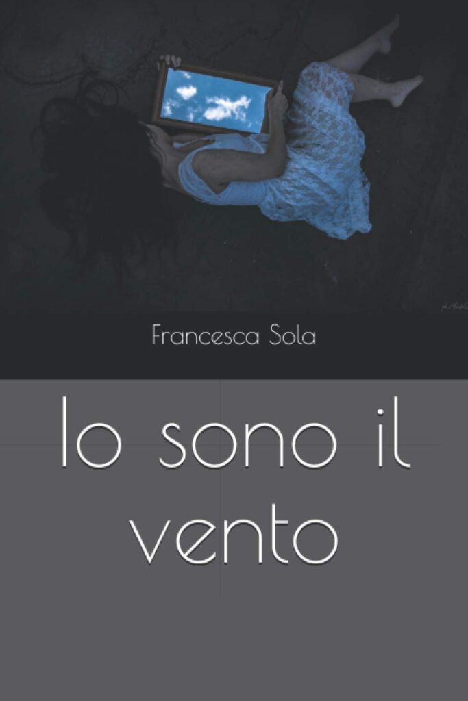 Book Cover: Io sono il vento di Francesca Sola - SEGNALAZIONE