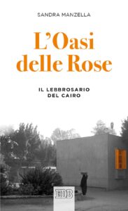 Book Cover: L'oasi delle Rose. Il lebbrosario del Cairo di Sandra Manzella - SEGNALAZIONE