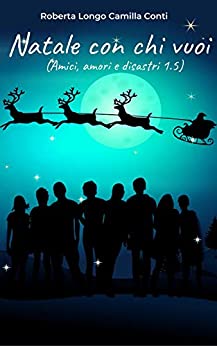 Book Cover: Natale con chi vuoi: Amici, amori e disastri volume 1.5 di Roberta Longo & Camilla Conti - RECENSIONE