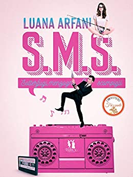 Book Cover: S.M.S. - Sotterfugi, menzogne e scompigli di Luana Arfani - Review Tour - RECENSIONE