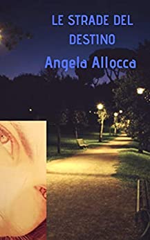 Book Cover: Le strade del destino di Angela Allocca - RECENSIONE