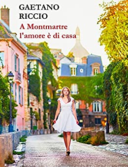 A Montmartre l’amore è di casa di Gaetano Riccio – RECENSIONE