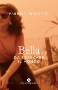 Book Cover: Bella da spaccare il mondo di Fabiola Perrotta - SEGNALAZIONE