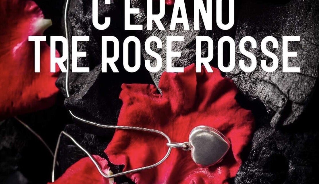 C’erano tre rose rosse di Stefania P. Nosnan – SEGNALAZIONE