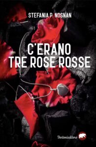 Book Cover: C'erano tre rose rosse di Stefania P. Nosnan - SEGNALAZIONE