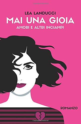 Book Cover: Mai una gioia: Amori e altri inciampi di Lea Landucci - RECENSIONE