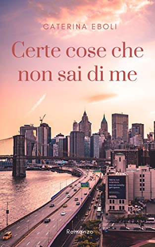 Certe cose che non sai di me di Caterina Eboli – RECENSIONE