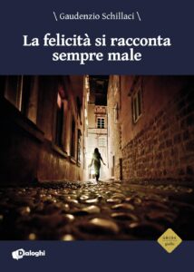 Book Cover: La felicità si racconta sempre male di Gaudenzio Schillaci - RECENSIONE