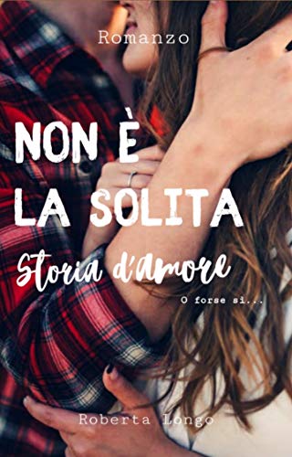 Book Cover: Non è la solita storia d'amore: O forse sì... di Roberta Longo - RECENSIONE