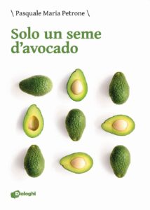 Book Cover: Solo un seme d'avocado di Pasquale Maria Petrone - SEGNALAZIONE
