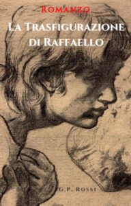 Book Cover: La trasfigurazione di Raffaello - di G.P. Rossi - SEGNALAZIONE