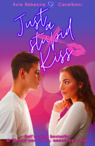 Book Cover: Just a stupid kiss di Asia Rebecca Casalboni -  SEGNALAZIONE