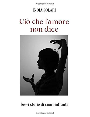 Ciò che l’amore non dice di India Solari – RECENSIONE