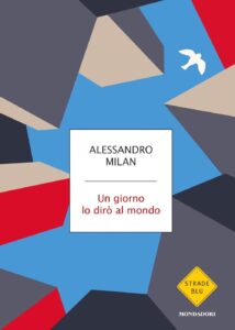 Book Cover: Un giorno lo dirò al mondo di Alessandro Milan - RECENSIONE