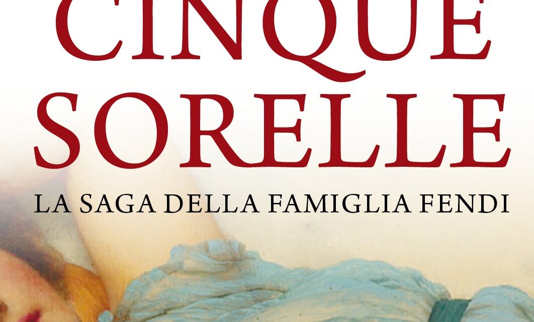 Cinque sorelle. La saga della famiglia Fendi di Cinzia Giorgio – RECENSIONE