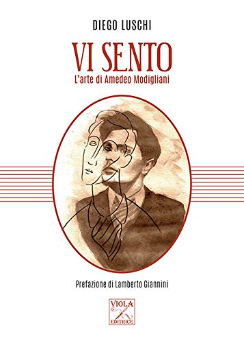 Book Cover: Vi sento. L’arte di Amedeo Modigliani di Diego Luschi - RECENSIONE