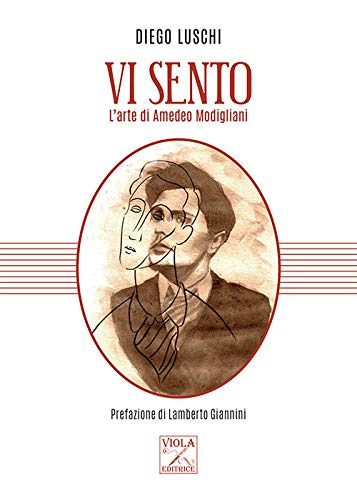 Vi sento. L’arte di Amedeo Modigliani di Diego Luschi – RECENSIONE