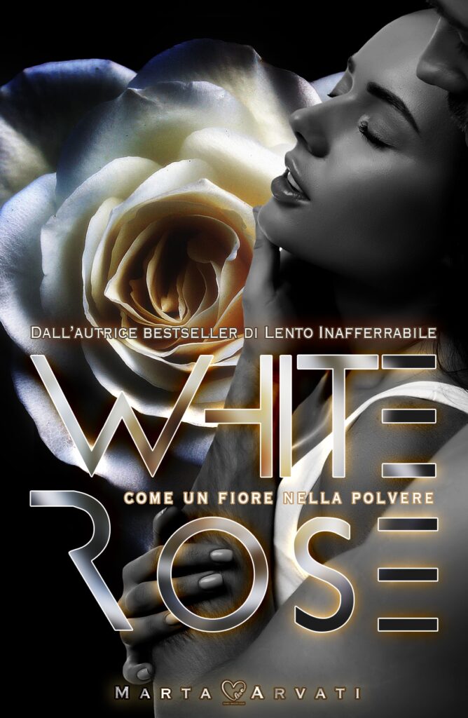Book Cover: Whiterose – Come un fiore nella polvere di Marta Arvati - ANTEPRIMA
