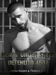 Book Cover: HEART UNDER SIEGE – Detenuto 4587 di Lorena Nigro e Teresa DG - COVER REVEAL