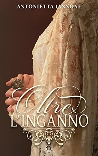Book Cover: Oltre l'inganno di Antonietta Iannone - Review Party - RECENSIONE