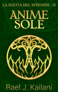 Book Cover: Anime sole - La ruota del divenire II di Rael J. Kailani - ANTEPRIMA