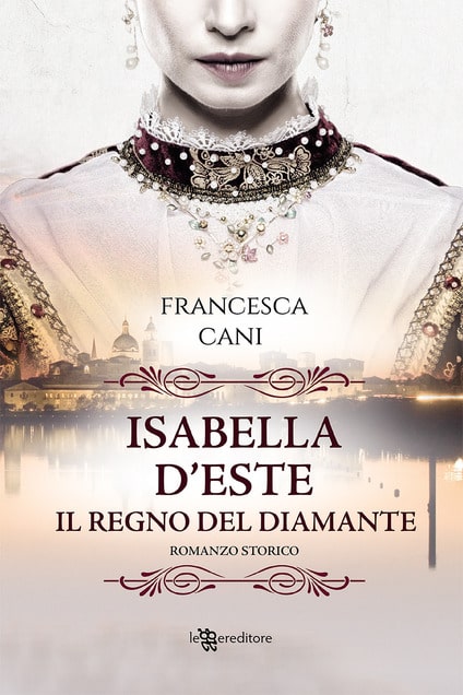 Isabelle d’Este: il regno del diamante di Francesca Cani – RECENSIONE