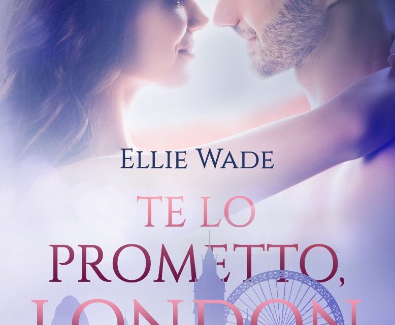 Te lo prometto London di Ellie Wade – COVER REVEAL