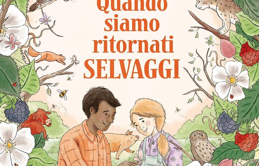 Quando siamo ritornati selvaggi di Isabella Tree – RECENSIONE