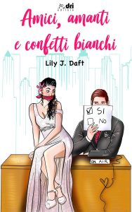 Book Cover: Amici, amanti e confetti bianchi di Lily J. Daft - COVER REVEAL