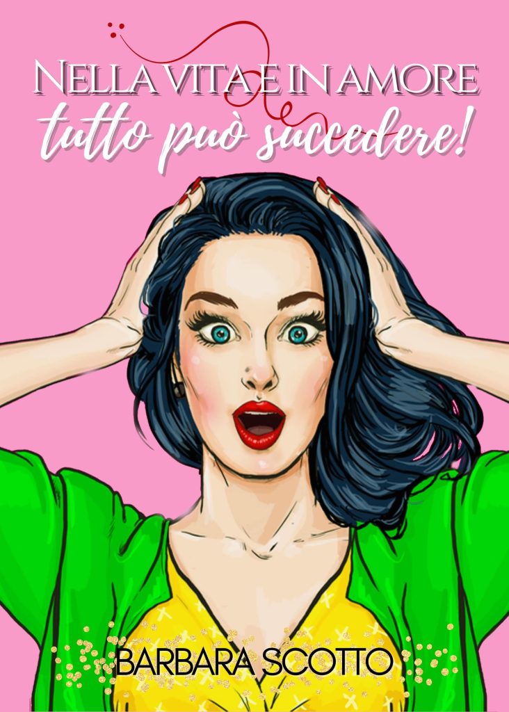 Book Cover: Nella vita e in amore…tutto può succedere di Barbara Scotto - COVER REVEAL