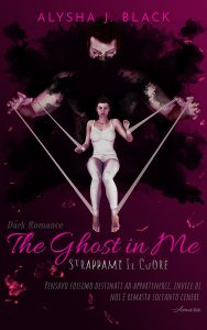 Book Cover: The ghost in me - Strappami il cuore di Alysha J. Black - COVER REVEAL