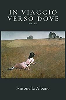 In viaggio verso dove di Antonella Albano – RECENSIONE