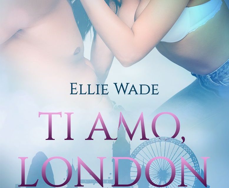 Ti amo, London di Ellie Wade – COVER REVEAL