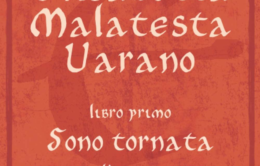 Elisabetta Malatesta Varano. Libro primo. Sono tornata: L’amore, il dolore, il potere di Clara Schiavoni – RECENSIONE