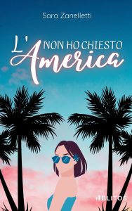 Book Cover: Non ho chiesto l'America di Sara Zanelletti - SEGNALAZIONE