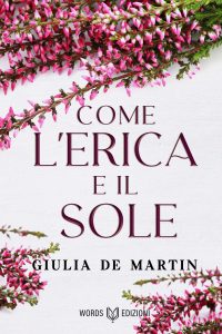 Book Cover: Come l'Erica e il Sole di Giulia De Martin - SEGNALAZIONE