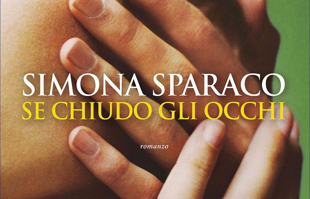 Se chiudo gli occhi di Simona Sparaco – RECENSIONE