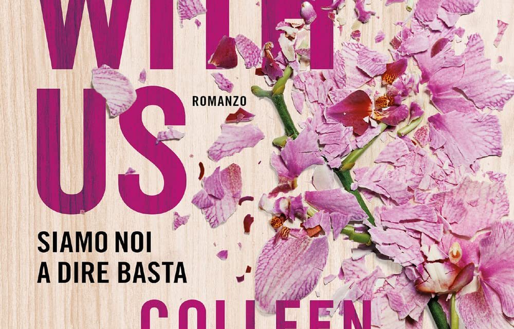 It ends with us – Siamo noi a dire basta di Colleen Hoover – RECENSIONE