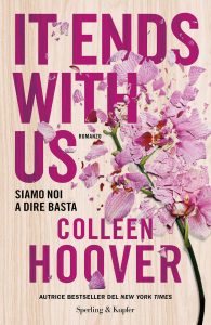 Book Cover: It ends with us - Siamo noi a dire basta di Colleen Hoover - RECENSIONE