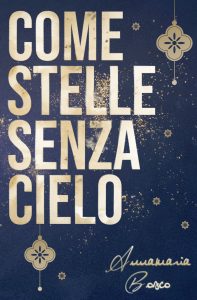 Book Cover: Come stelle senza cielo di Annamaria Bosco - SEGNALAZIONE