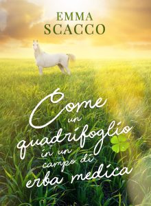Book Cover: Come un quadrifoglio in un campo di erba medica di Emma Scacco - RECENSIONE IN ANTEPRIMA