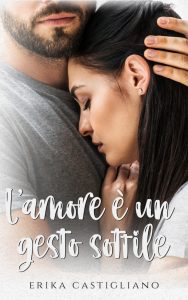 Book Cover: L'amore è un gesto gentile di Erika Castigliano - COVER REVEAL