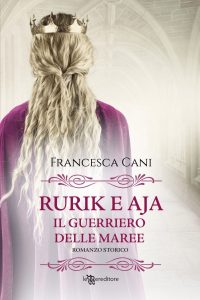 Book Cover: Rurik e Aja - Il guerriero delle maree di Francesca Cani - SEGNALAZIONE