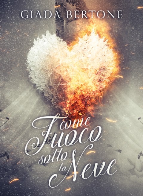 Book Cover: Come fuoco sotto la neve di Giada Bertone - COVER REVEAL