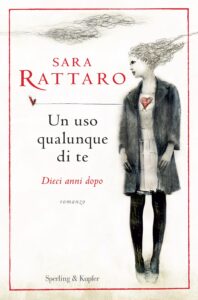 Book Cover: Un Uso Qualunque di Te - Dieci anni dopo di Sara Rattaro - RECENSIONE