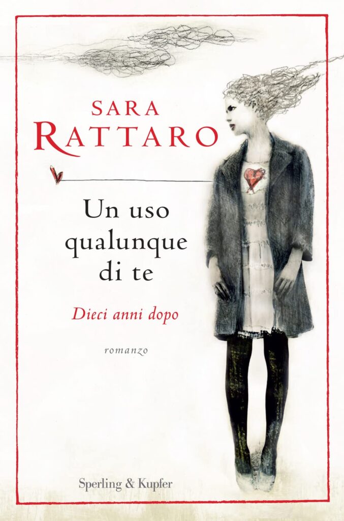 Book Cover: Un Uso Qualunque di Te - Dieci anni dopo di Sara Rattaro - RECENSIONE