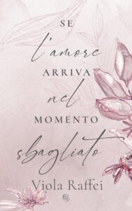 Book Cover: Se l'amore arriva nel momento sbagliato di Viola Raffei - COVER REVEAL